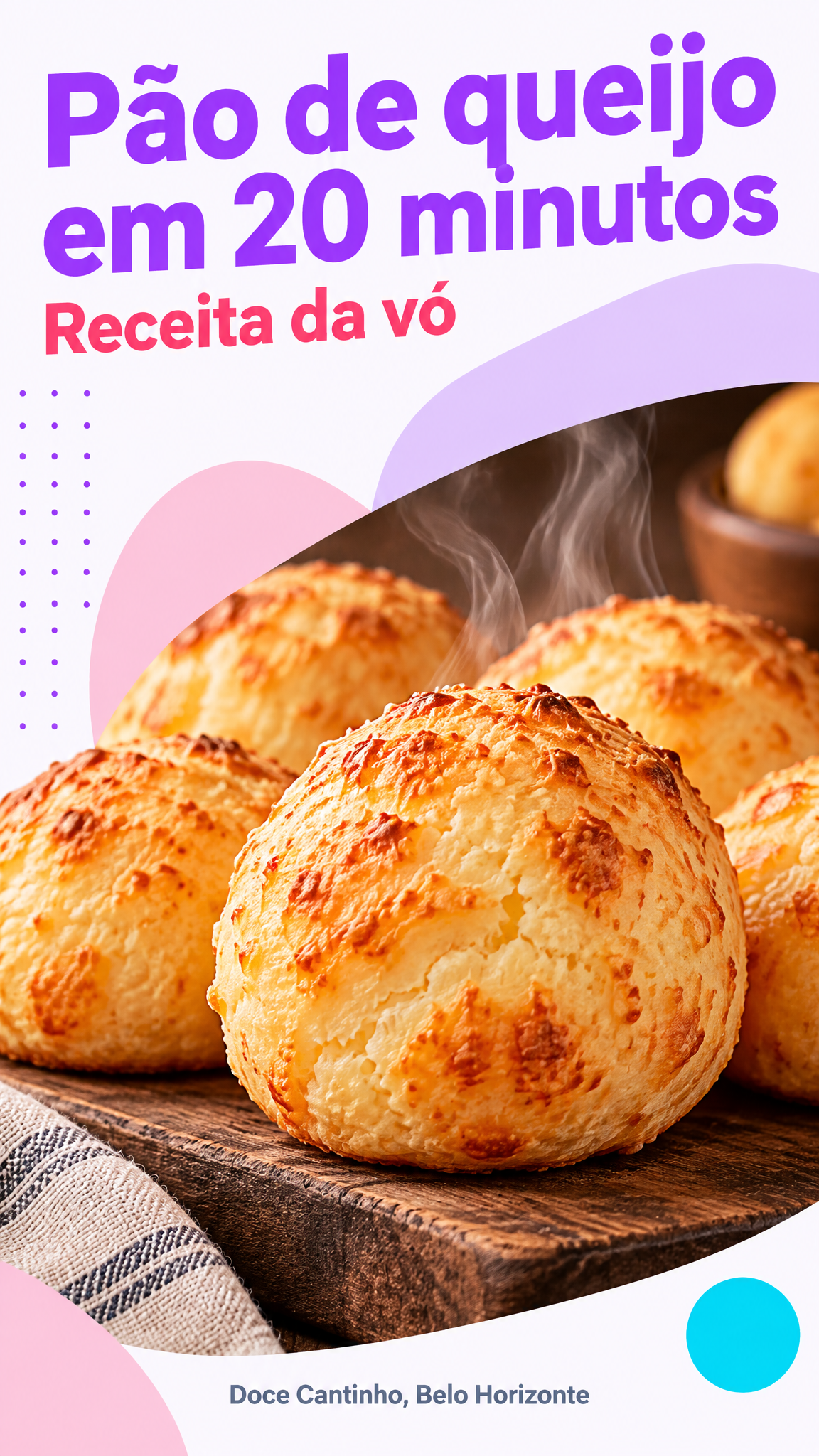 Capa de Reel de uma confeitaria: título «Pão de queijo em 20 minutos» em roxo no topo, «Receita da vó» em rosa, pães de queijo dourados soltando vapor sobre uma tábua de madeira e a assinatura Doce Cantinho, Belo Horizonte no rodapé