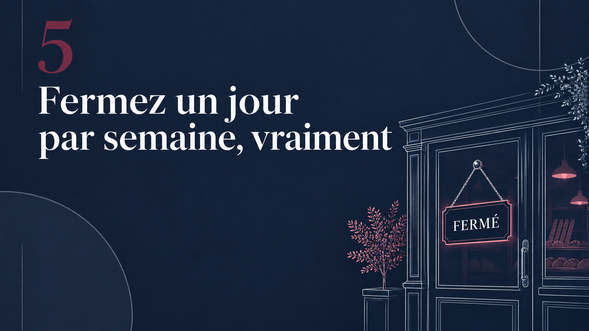 Diapositive 6 : « 5. Fermez un jour par semaine, vraiment », avec une porte et un panneau « Fermé »